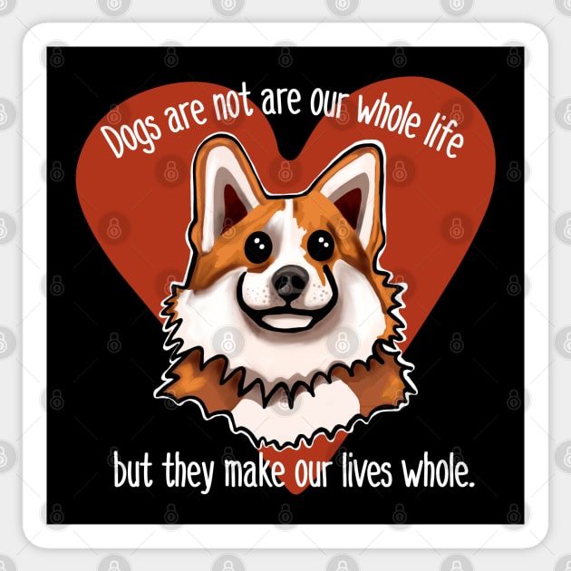 Dogs are not our whole life but they make us whole. Heart Sticker by wildjellybeans